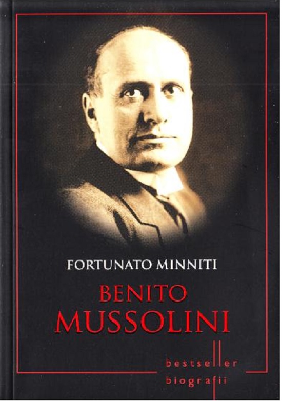 Benito Mussolini. Fortunato Minniti. Biografii | Fortunato Minniti carturesti 2022