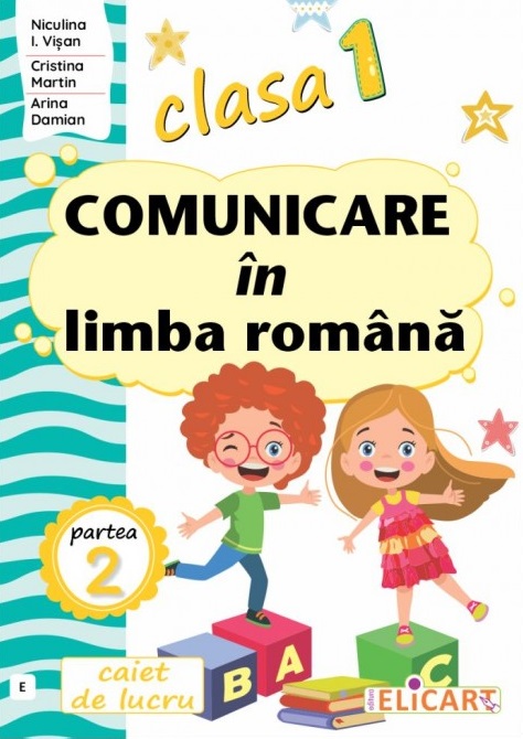 Caiet de lucru - Comunicare in limba romana - Clasa I, Semestrul II | Cristina Martin, Arina Damian, Niculina Ionica Visan