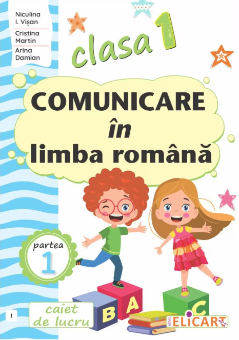 Comunicare in limba romana - Caiet de lucru, clasa I, partea 1 | Niculina Visan, Cristina Martin, Arina Damian