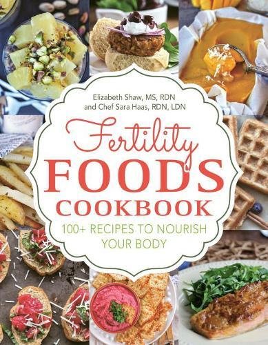 Fertility Foods Over 100 Life-Giving Nutritive Recipes | Elizabeth Shaw, Sara Haas