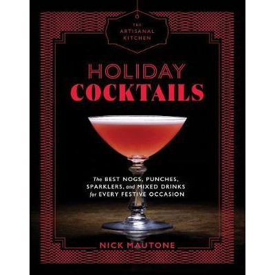 The Artisanal Kitchen - Holiday Cocktails | Nick Mautone
