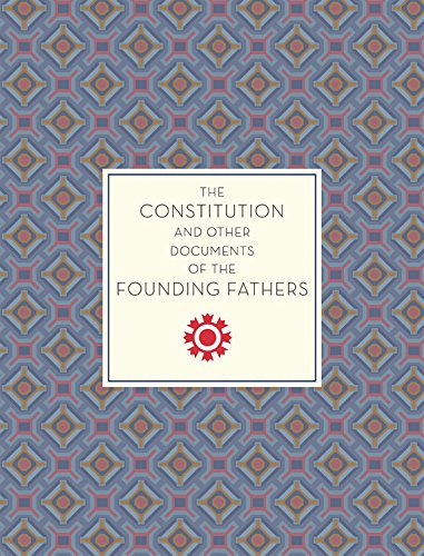 The Constitution and Other Documents of the Founding Fathers |