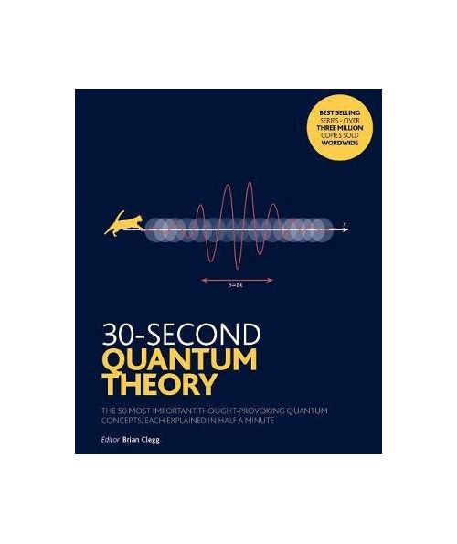 30-Second Quantum Theory | Sharon Ann Holgate, Leon Clifford, Philip Ball, Brian Clegg, Frank Close, Sophie Hebden, Alexander Hellemans, Andrew May