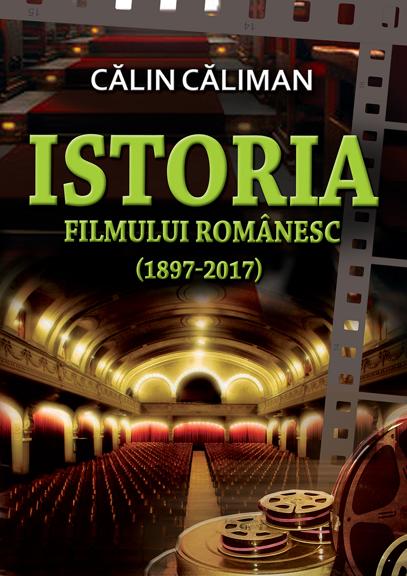 Istoria filmului romanesc (1897-2017) | Calin Caliman carturesti.ro