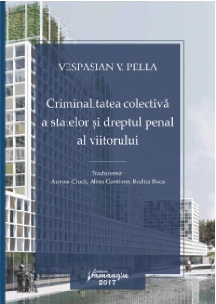 Criminalitatea colectiva a statelor si dreptul penal al viitorului | Vespasian Pella carturesti.ro Carte