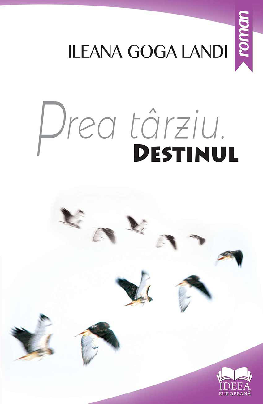 Prea tarziu. Destinul Vol. I | Ileana Goga Landi