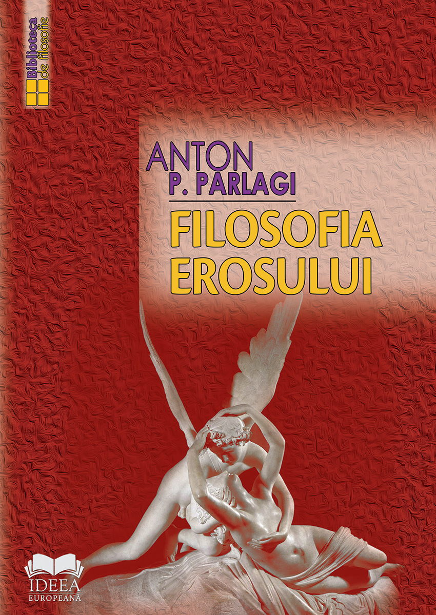 Filosofia Erosului | Anton P. Parlagi carturesti.ro imagine 2022