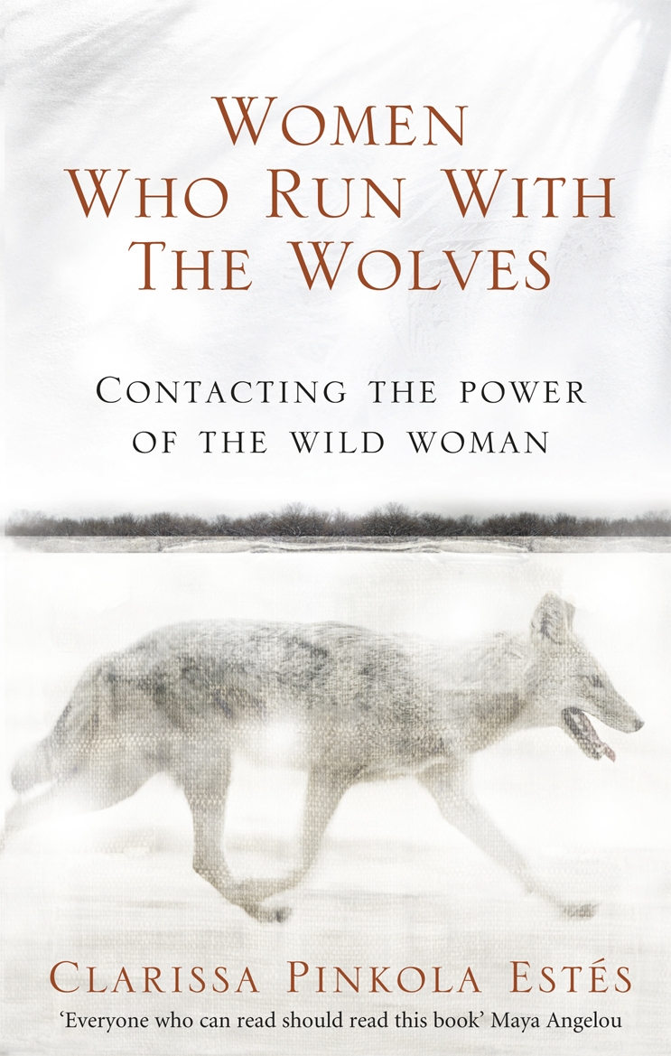 Women Who Run With The Wolves | Clarissa Pinkola Estes