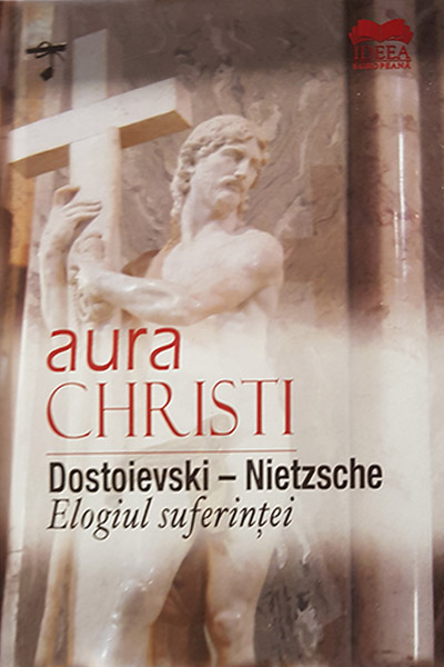 Dostoievski – Nietzsche. Elogiul suferintei | Aura Christi carturesti.ro poza 2022