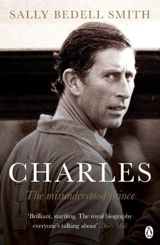 Charles: The Misunderstood Prince | Sally Bedell Smith