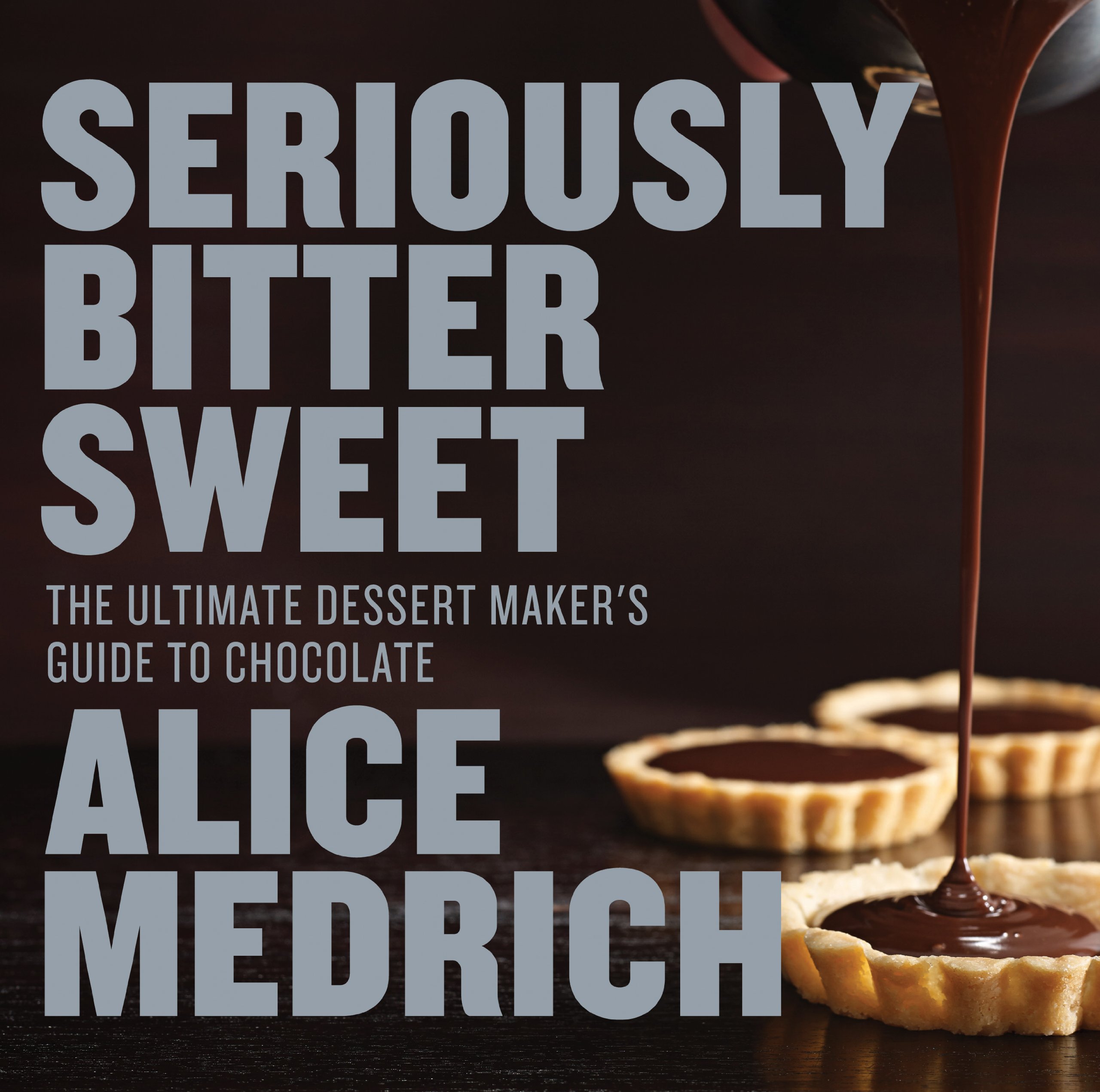 Seriously Bitter Sweet | Alice Medrich