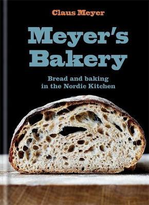Meyer\'s Bakery - Bread and Baking in the Nordic Kitchen | Claus Meyer