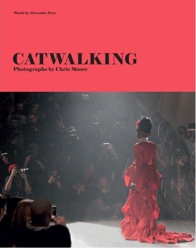 Catwalking: Photographs by Chris Moore | Alexander Fury, Chris Moore