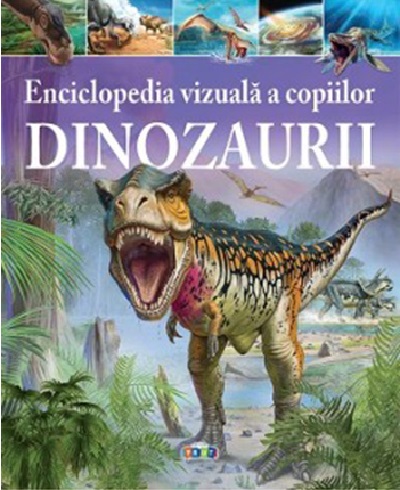 Enciclopedia vizuala a copiilor. Dinozaurii | adolescenti 2022