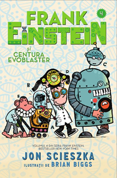 Frank Einstein si Centura Evoblaster - Volumul 4 | Jon Scieszka