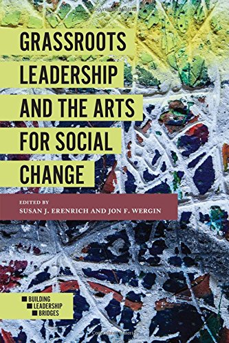 Grassroots Leadership and the Arts For Social Change | Susan J. Erenrich, Jon F. Wergin