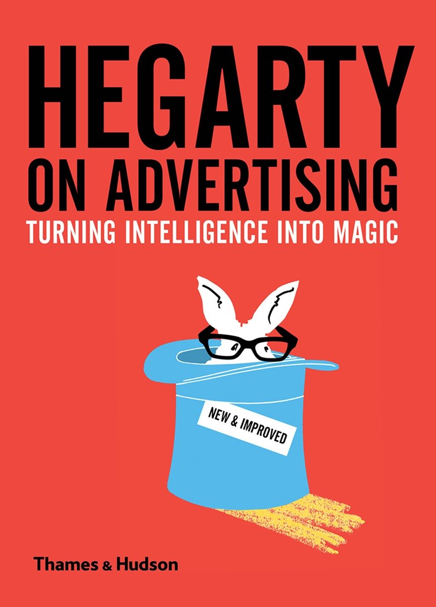 Hegarty on Advertising: Turning Intelligence into Magic | John Hegarty
