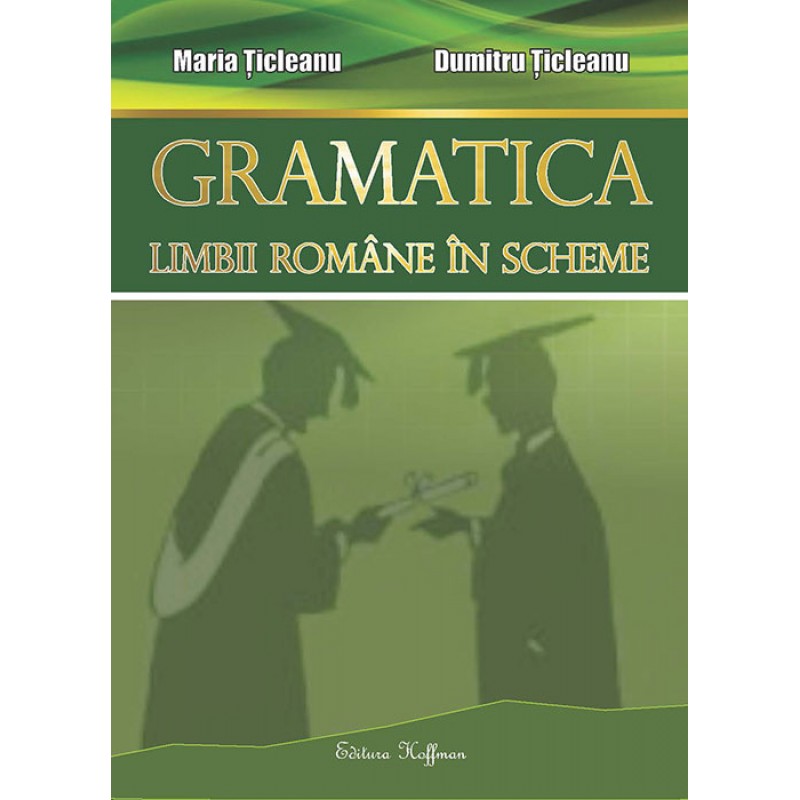 Gramatica limbii romane in scheme | Dumitru Ticleanu, Maria Ticleanu