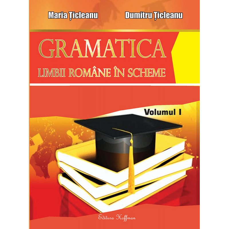 Gramatica limbii romane in scheme - Volumul 1 | Dumitru Ticleanu, Maria Ticleanu