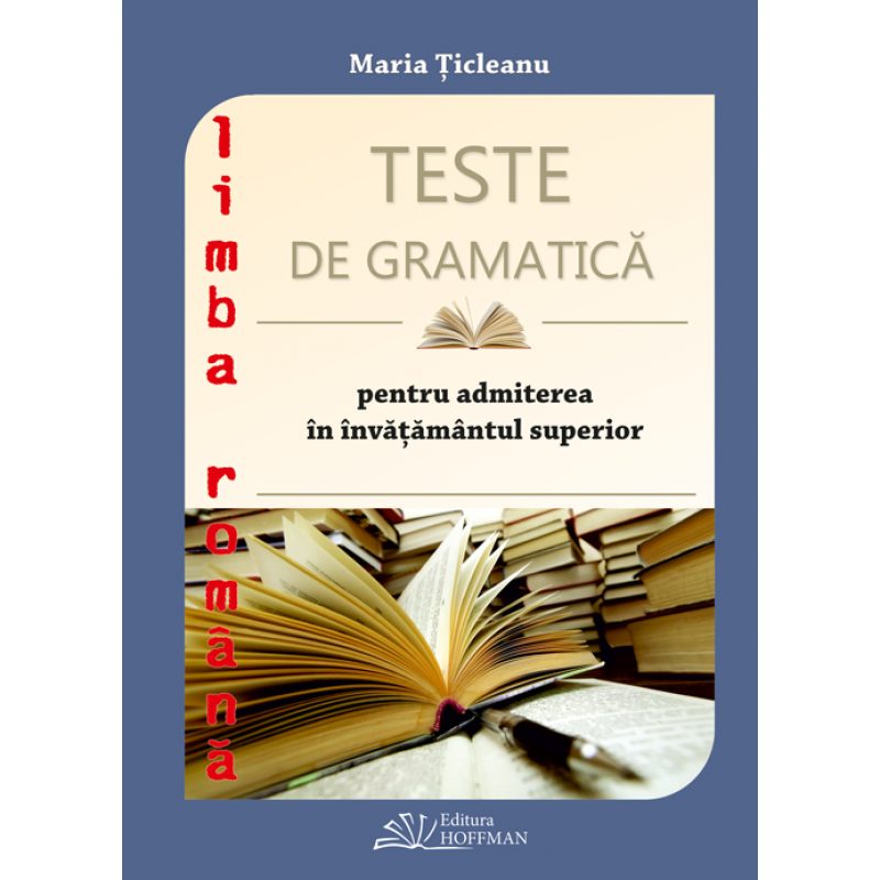 Teste de gramatica pentru admiterea in invatamantul superior | Maria Ticleanu