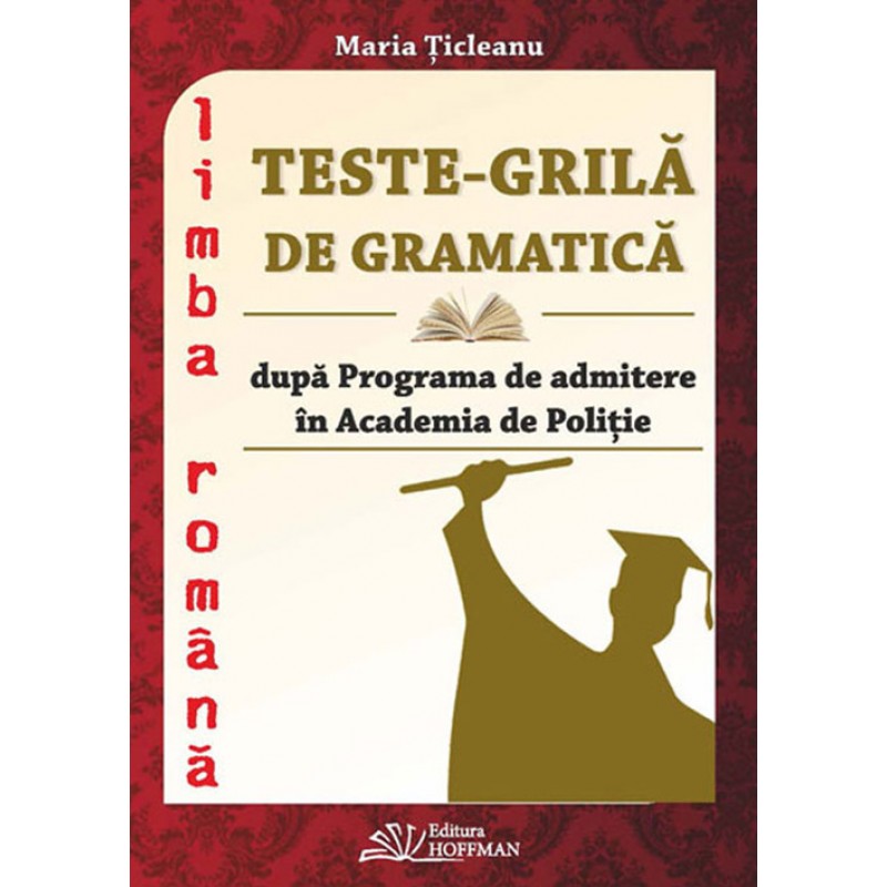Teste grila de gramatica dupa programa de admitere in Academia de Politie | Maria Ticleanu