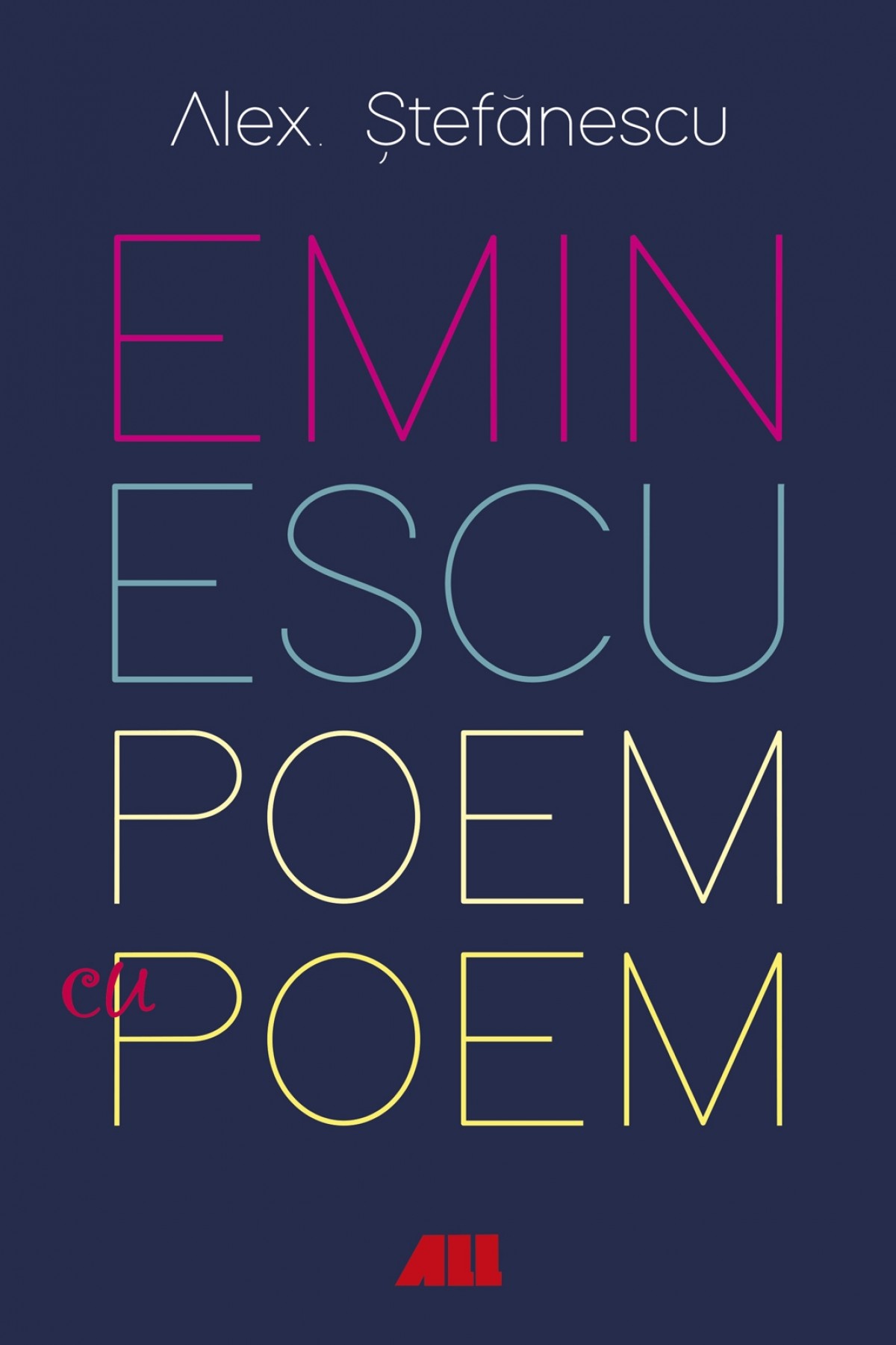 Eminescu, poem cu poem. La o noua lectura | Alex Stefanescu ALL poza bestsellers.ro