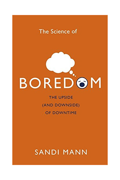 The Science of Boredom - The Upside | Dr. Sandi Mann