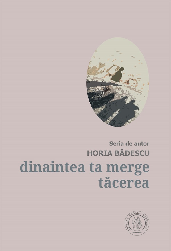 Dinaintea ta merge tacerea | Horia Badescu