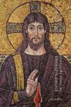 Elenic si crestin in viata spirituala a Bizantului timpuriu | Endre v. Ivanka