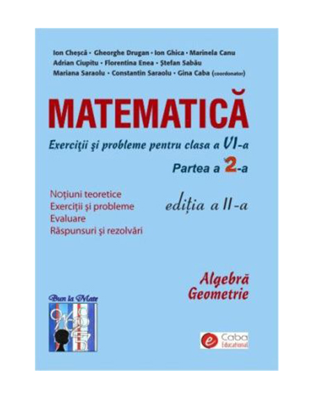 Matematica - exercitii si probleme pentru clasa a VI-a, partea I | Caba Gina, Chesca Ion, Ghica Ion, Canu Marinela, Ciupitu Adrian