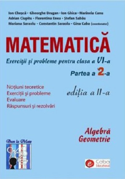 Matematica - exercitii si probleme pentru clasa a VI-a. Partea I | Caba Gina, Chesca Ion, Ghica Ion, Canu Marinela, Ciupitu Adrian