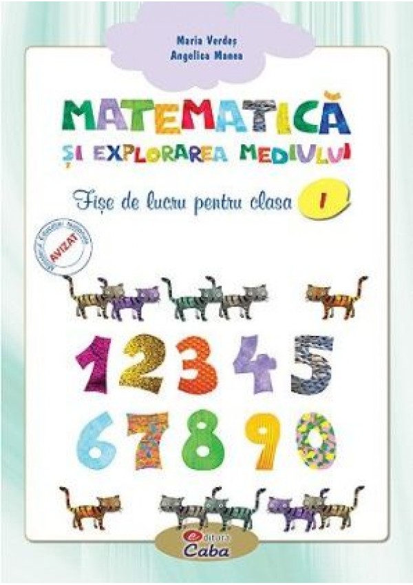 Matematica si explorarea mediului. Fise de lucru pentru clasa I | Verdes Maria, Manea Angelica