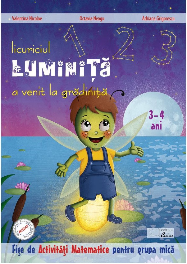 Licuriciul Luminita a venit la gradinita. Fise de activitati matematice 3-4 ani | Valentina Nicolae, Octavia Neagu, Adriana Grigorescu