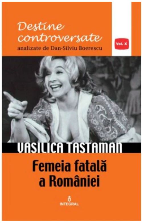 Vasilica Tastaman. Femeia fatala a Romaniei | Dan-Silviu Boerescu