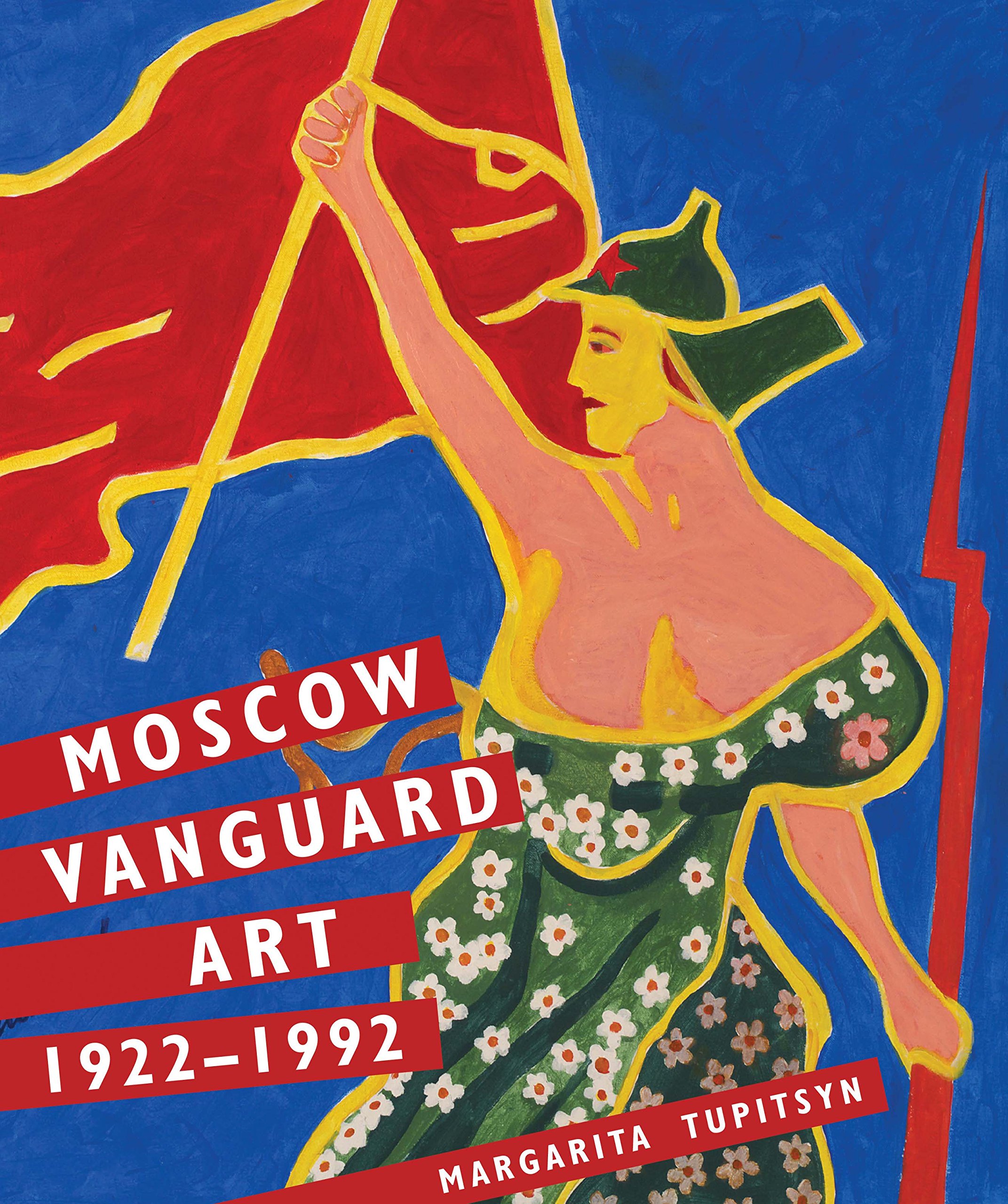 Moscow Vanguard Art: 1922-1992 | Margarita Tupitsyn