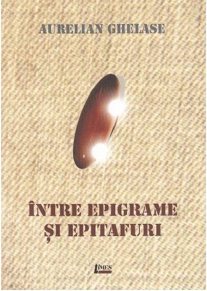 Intre epigrame si epitafuri | Aurelian Ghelase Aurelian imagine 2022