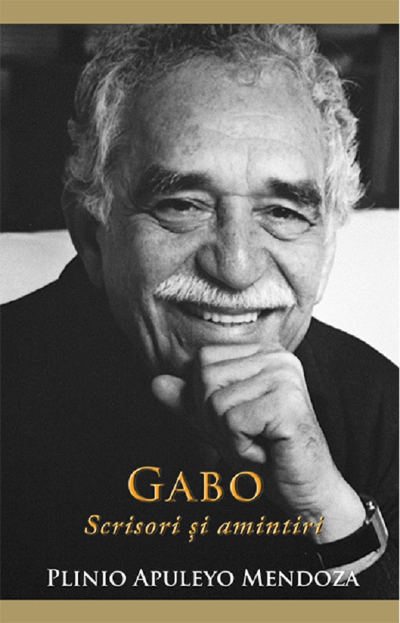 Gabo - Scrisori si amintiri | Plinio Apuleyo Mendoza