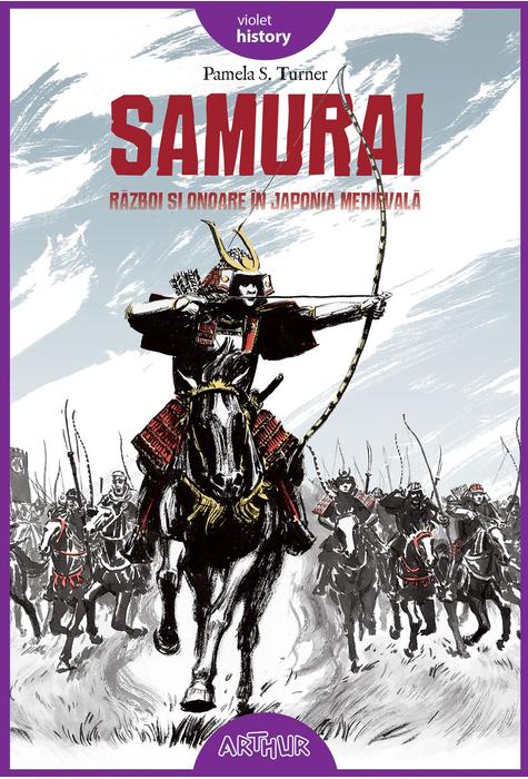 Samurai. Razboi si onoare in Japonia medievala | Pamela S. Turner