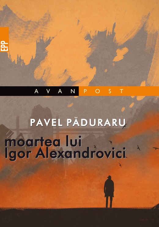 Moartea lui Igor Alexandrovici | Pavel Paduraru