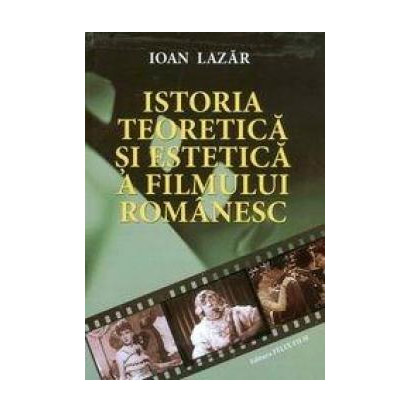 Istoria teoretica si estetica a filmului romanesc. Vol. I | Ioan Lazar carturesti.ro imagine 2022