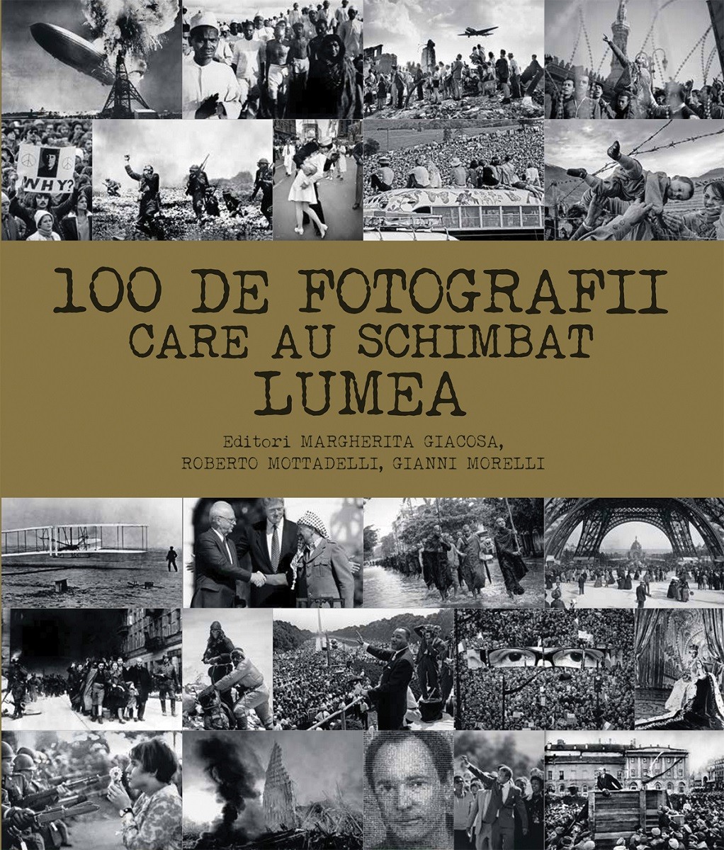 100 de fotografii care au schimbat lumea | Margherita Giacosa, Roberto Mottadelli, Gianni Morelli carturesti.ro imagine 2022 cartile.ro