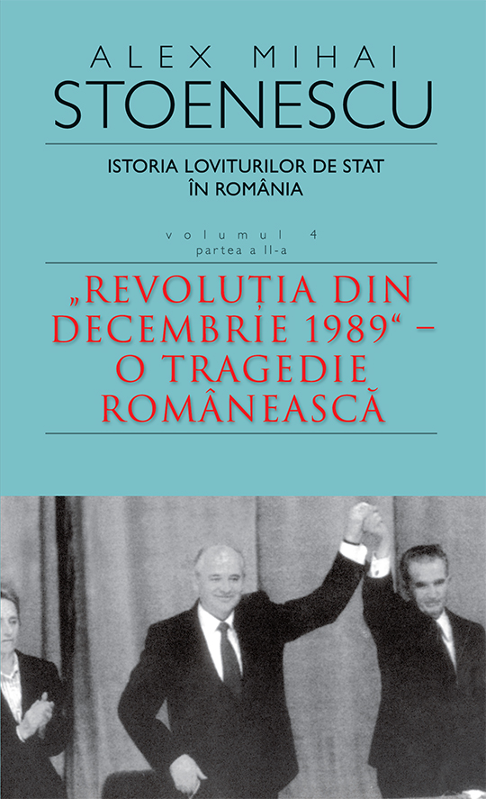 Istoria loviturilor de stat in Romania – Vol. IV (II) | Alex Mihai Stoenescu de la carturesti imagine 2021