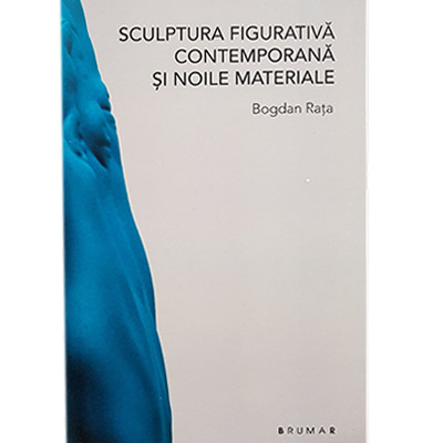 Sculptura figurativa contemporana si noile materiale | Bogdan Rata