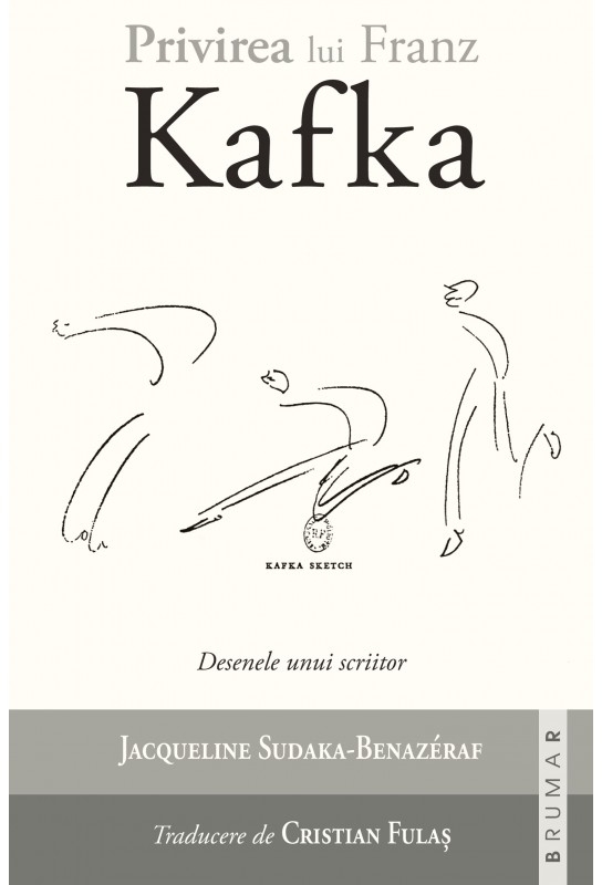 Privirea lui Franz Kafka. Desenele unui scriitor | Jacqueline Sudaka-Benazeraf