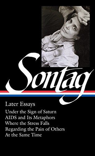 Susan Sontag - Later Essays | Susan Sontag