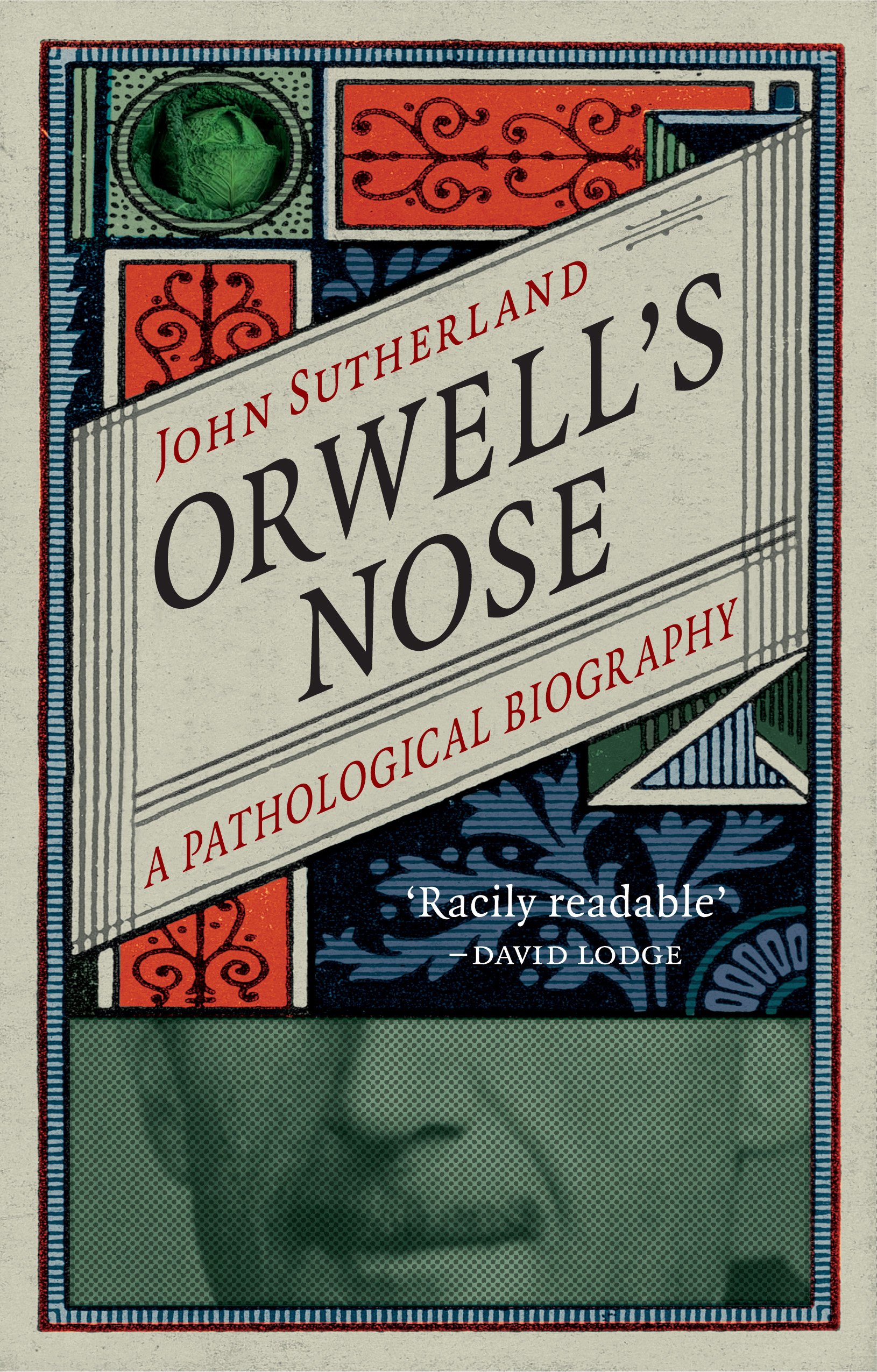 Orwell\'s Nose - A Pathological Biography | John Sutherland