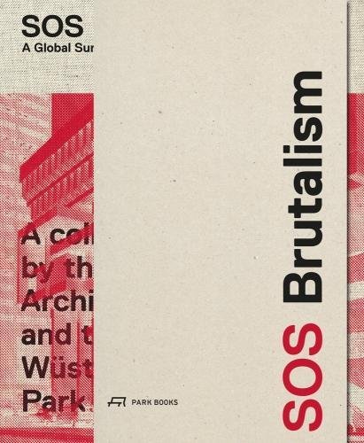 SOS Brutalism: A Global Survey | Oliver Elser, Philipp Kurz, Peter Cachola Schmal