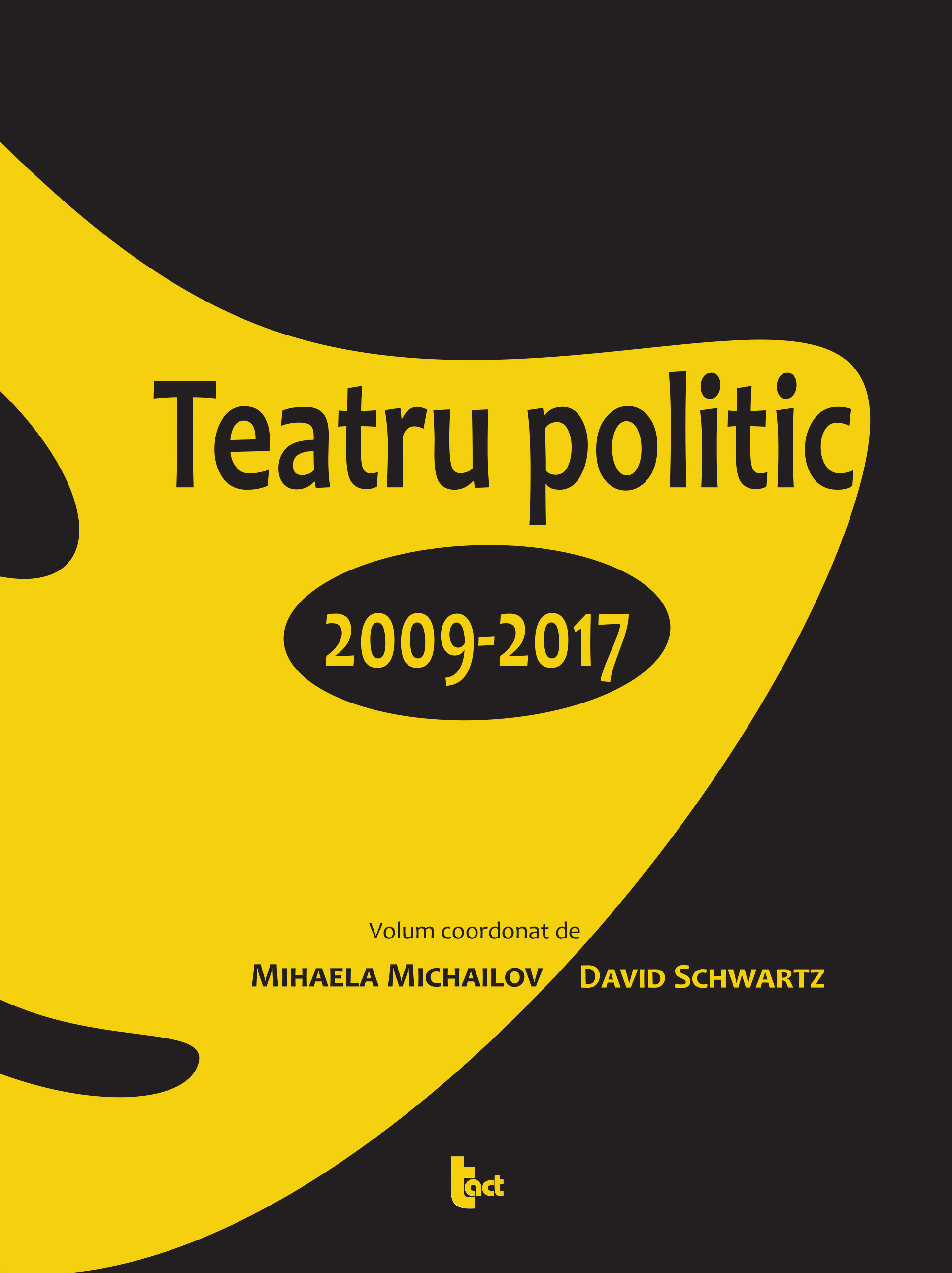 Teatru politic. 2009-2017 | Mihaela Michailov, David Schwartz