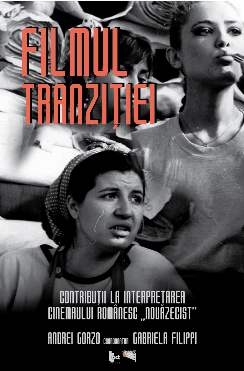 Filmul tranzitiei. Contributii la interpretarea cinemaului romanesc „nouazecist” | Andrei Gorzo, Gabriela Filippi carturesti 2022