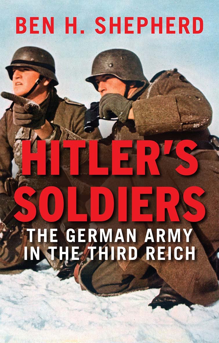 Hitler\'s Soldiers - The German Army in the Third Reich | Ben H. Shepherd
